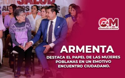 Armenta destaca el papel de las mujeres poblanas en un emotivo encuentro ciudadano.