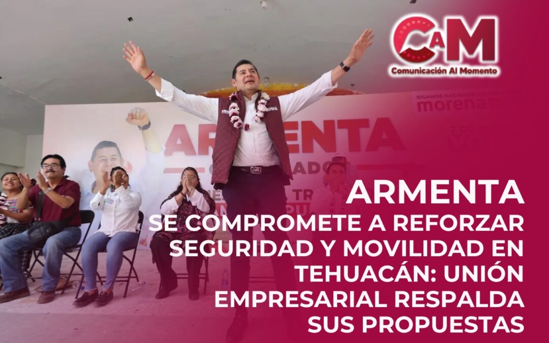 Armenta se compromete a reforzar seguridad y movilidad en Tehuacán: Unión empresarial respalda sus propuestas